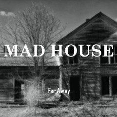 Far Away - Mad House