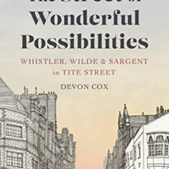 Read EBOOK 🗃️ The Street of Wonderful Possibilities: Whistler, Wilde and Sargent in