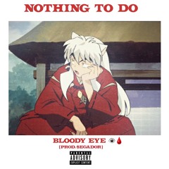 NOTHING TO DO (PROD. $EGADOR)