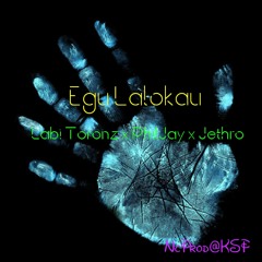 Egu Lalokau - Labi Toronz x PhilJay x Jethro [NcProd@KSP]