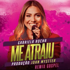 Gabriela Rocha - Me Atraiu (John Mystter Remix) - REMIX GOSPEL - FREE DOWLOAD
