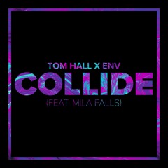 Tom Hall x ENV (Feat. Mila Falls) - Collide