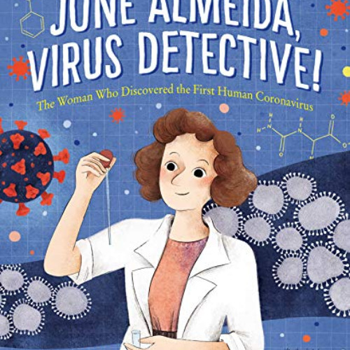 [Get] KINDLE 📂 June Almeida, Virus Detective!: The Woman Who Discovered the First Hu