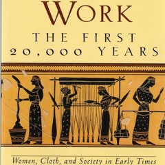 ⚡Audiobook🔥 Women's Work: The First 20,000 Years - Women, Cloth, and Society in Early Times