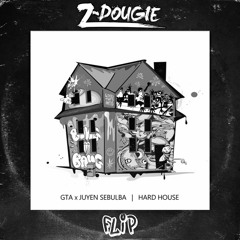 GTA & Juyen Sebulba - Hard House (Z-Dougie Flip)