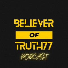 Believer Of Truth Podcast Ep 4: WHO IS HE prt 2