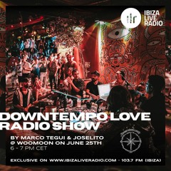 DOWNTEMPO LOVE RADIO SHOW - Marco Tegui & Joselito at Woomoon