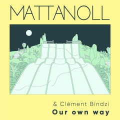 Mattanoll & Clément Bindzi - Our Own Way
