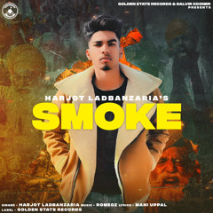 Smoke | Harjot Ladbanzaria | Romeoz | Mani Uppal