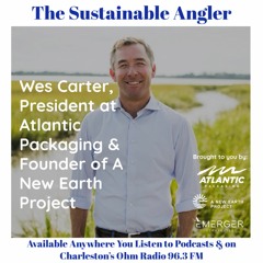 EP 58. Wes Carter, President at Atlantic Packaging & Founder of A New Earth Project