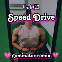 Charli XCX - Speed Drive (GYMINATOR REMIX)