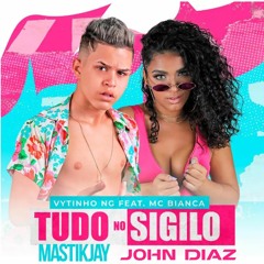 Tudo No Sigilo  ( MastikJay & John Diaz Bootleg ) Vytinho Ng & Mc Bianca