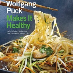 Access EPUB KINDLE PDF EBOOK Wolfgang Puck Makes It Healthy: Light, Delicious Recipes