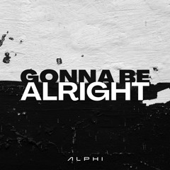 ALPHI - Gonna Be Alright
