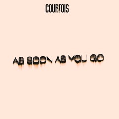As Soon As You Go (Courtois Extended Remix)