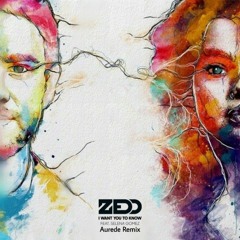 Zedd - I Want You To Know (Aurede Remix) [FREE DL]