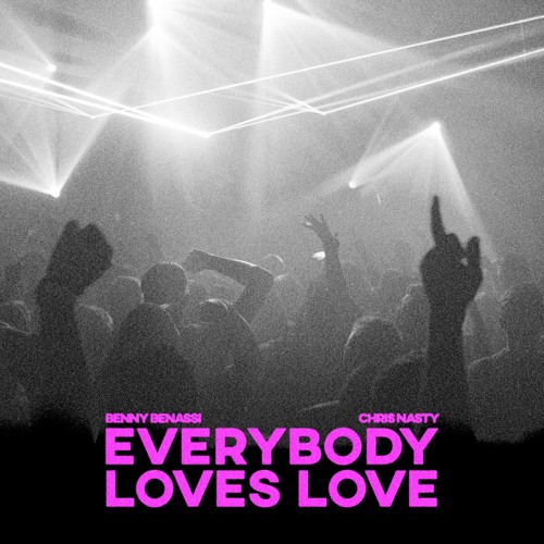 Chris Nasty & Benny Benassi - Everybody Loves Love