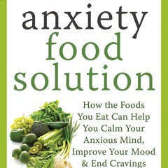 ✔ PDF ❤ FREE The Antianxiety Food Solution: How the Foods You Eat Can