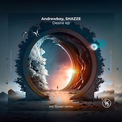 Andrewboy, SHAZZE - Desire (Ryven Remix) (HIGHER STATE)