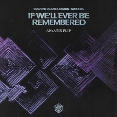 Martin Garrix & Shaun Farrugia - If We'll Ever Be Remembered (AN2ATIX Flip)