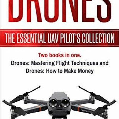 [GET] EBOOK EPUB KINDLE PDF Drones: The Essential UAV Pilot's Collection: Two books i