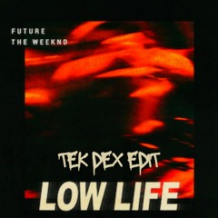 Tek Dex - Low Life Edit