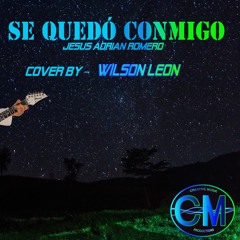 SE QUEDÓ CONMIGO - JESUS ADRIAN ROMERO  COVER BY  WILSON LEÓN
