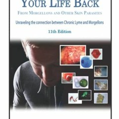 [VIEW] EPUB KINDLE PDF EBOOK How to Get Your Life Back From Morgellons and Other Skin