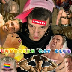 Unbroken gay club - SWEETYX (Bass Boosted)