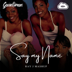 Destinys Child - Say My Name RayJ Dj Gavinomari MAshup