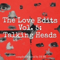 The Love Edits Vol. 5: Talking Heads