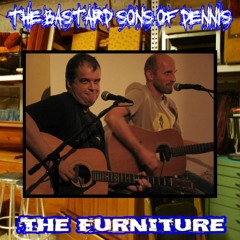 The Bastard Sons of Dennis: The Furniture (part 1: overture)
