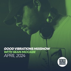 Good Vibrations Mixshow with Sean McCabe - April 2024