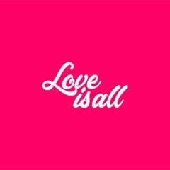 Love is All