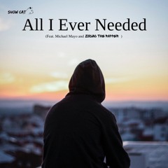 All I Ever Needed(Feat. Michael Mayo and Zodiac The Rapper)