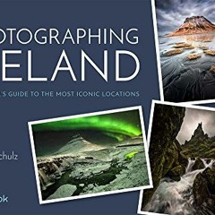 Access PDF ✏️ Photographing Iceland: An Insider's Guide to the Most Iconic Locations