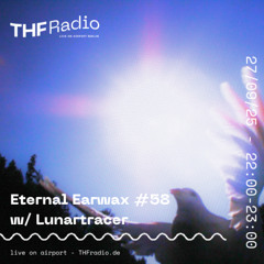 Eternal Earwax #58 w/ Lunartracer // 27.09.2025