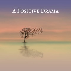 A Positive Drama