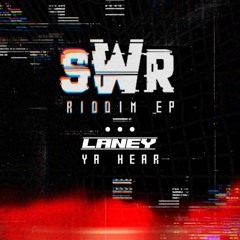 Laney - Ya Hear [FREE DL] ( SWR Riddim Ep)
