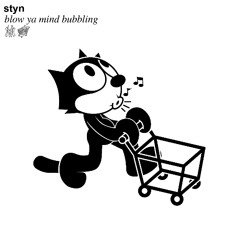 STYN - BLOW YA MIND BUBBLING [FREE]
