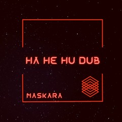 MASKARA - HA HE HU DUB