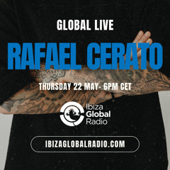 Rafael Cerato - Global Live - Ibiza Global Radio (22.05.2025)
