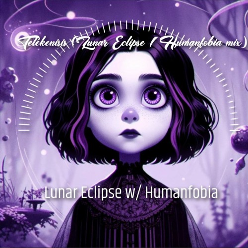 Lunar Eclipse - Telekenisis Feat. Humanfobia)