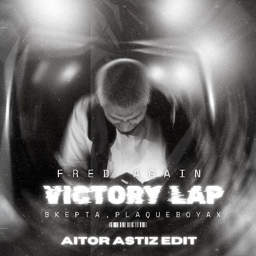 Fred again, Skepta, PlaqueBoyMax - Victory Lap (Aitor Astiz Edit)