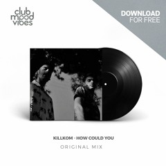 FREE DOWNLOAD: Killkom ─ How Could You (Original Mix) [CMVF118]