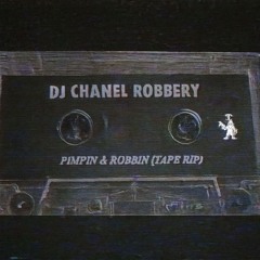 DJ CHANEL ROBBERY - PIMPIN & ROBBIN  (TAPE RIP)