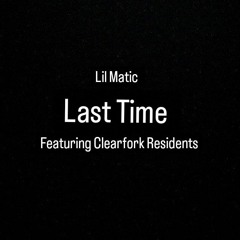 Clearfork Academy - Last Time (feat.  Lil Matic, YungTrev, J'Lean, Aj, RyanThaG, Daniel)