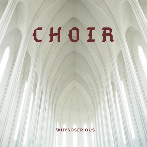 WHYSOSERIOUS - CHOIR