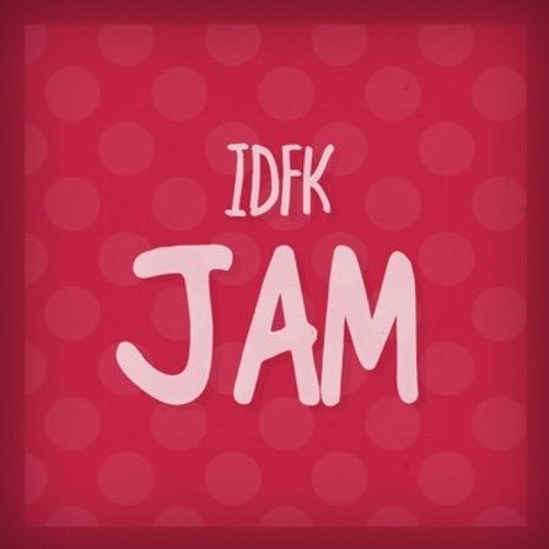 IDFK - Jam (remake WIP)
