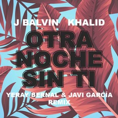 J Balvin, Khalid - Otra Noche Sin Ti (Yeray Bernal & Javi García Remix) [Copyright]